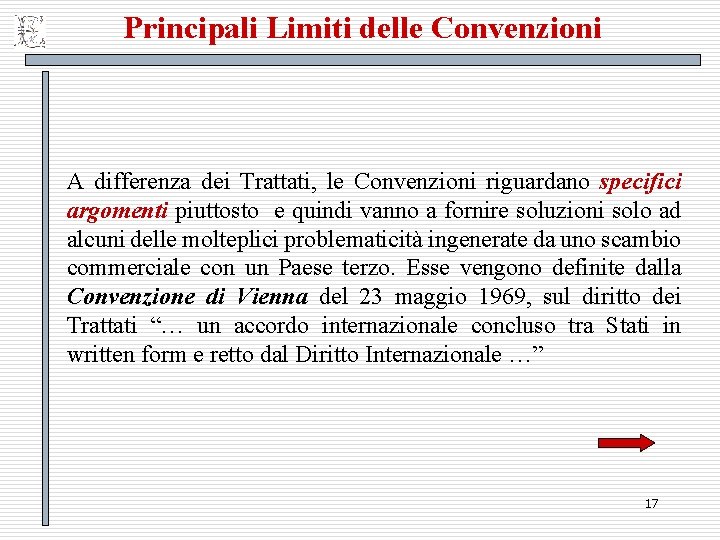 Principali Limiti delle Convenzioni A differenza dei Trattati, le Convenzioni riguardano specifici argomenti piuttosto
