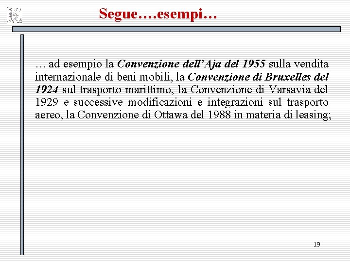 Segue…. esempi… …ad esempio la Convenzione dell’Aja del 1955 sulla vendita internazionale di beni