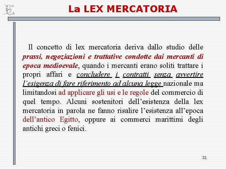 La LEX MERCATORIA Il concetto di lex mercatoria deriva dallo studio delle prassi, negoziazioni