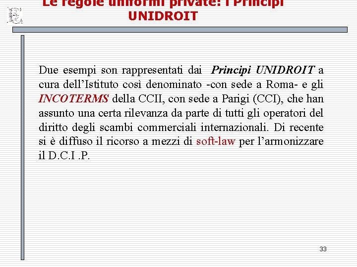 Le regole uniformi private: i Principi UNIDROIT Due esempi son rappresentati dai Principi UNIDROIT