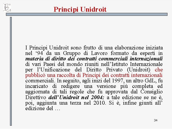 Principi Unidroit I Principi Unidroit sono frutto di una elaborazione iniziata nel ‘ 94