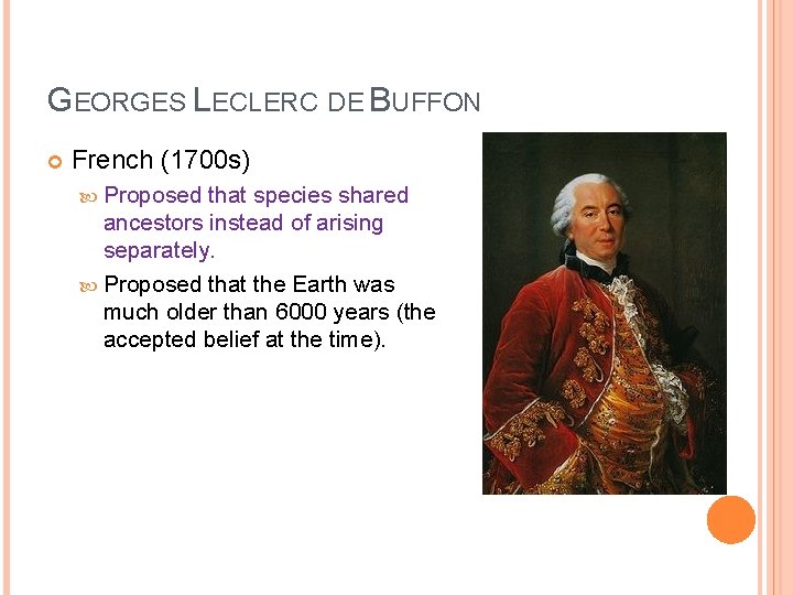 GEORGES LECLERC DE BUFFON French (1700 s) Proposed that species shared ancestors instead of