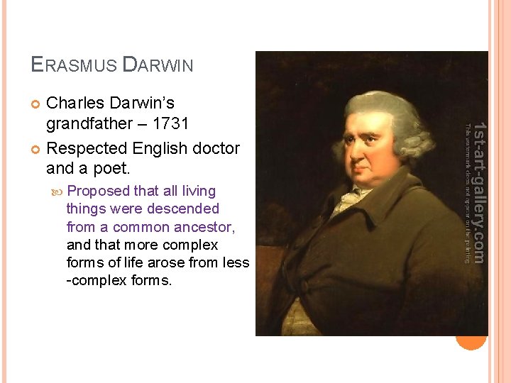 ERASMUS DARWIN Charles Darwin’s grandfather – 1731 Respected English doctor and a poet. Proposed