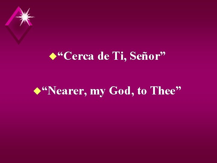 u“Cerca u“Nearer, de Ti, Señor” my God, to Thee” 