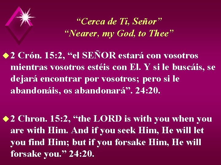 “Cerca de Ti, Señor” “Nearer, my God, to Thee” u 2 Crón. 15: 2,