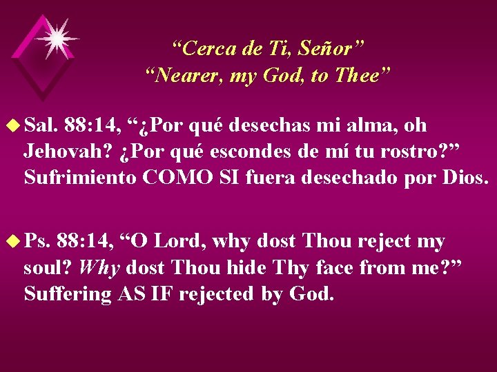 “Cerca de Ti, Señor” “Nearer, my God, to Thee” u Sal. 88: 14, “¿Por