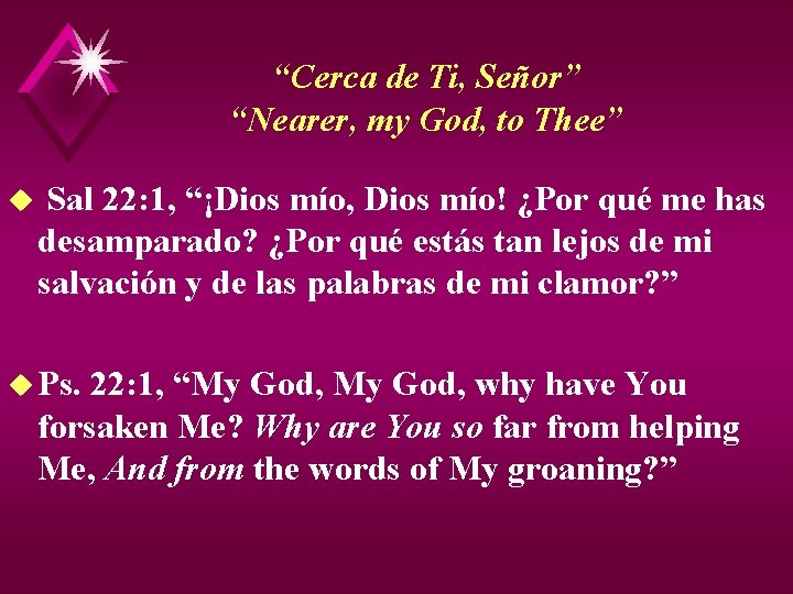 “Cerca de Ti, Señor” “Nearer, my God, to Thee” u Sal 22: 1, “¡Dios