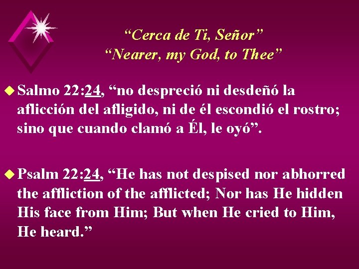 “Cerca de Ti, Señor” “Nearer, my God, to Thee” u Salmo 22: 24, “no