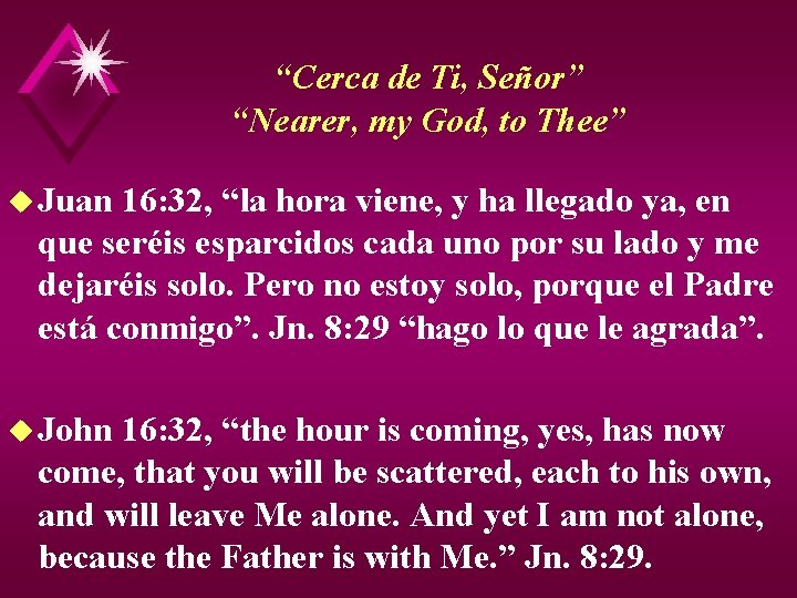 “Cerca de Ti, Señor” “Nearer, my God, to Thee” u Juan 16: 32, “la