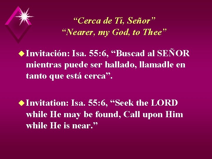 “Cerca de Ti, Señor” “Nearer, my God, to Thee” u Invitación: Isa. 55: 6,