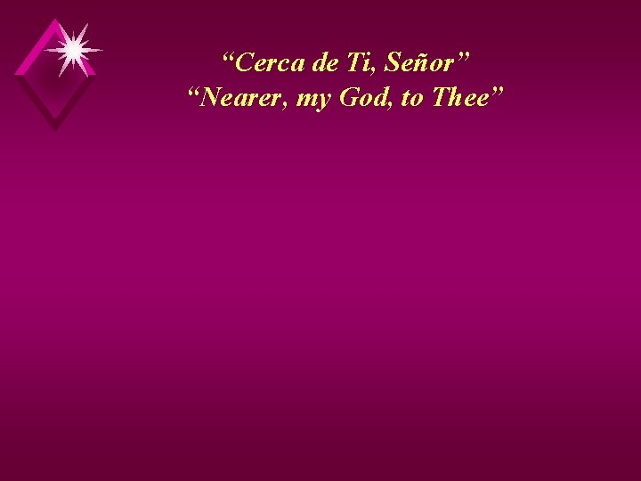 “Cerca de Ti, Señor” “Nearer, my God, to Thee” 