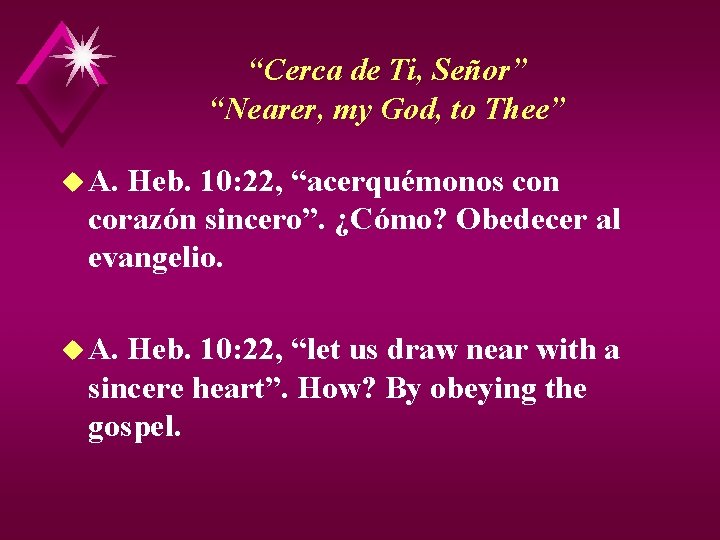 “Cerca de Ti, Señor” “Nearer, my God, to Thee” u A. Heb. 10: 22,