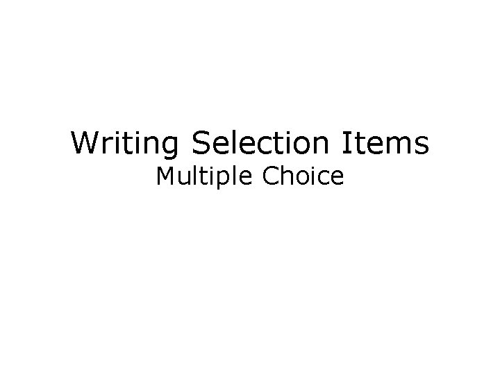 Writing Selection Items Multiple Choice 