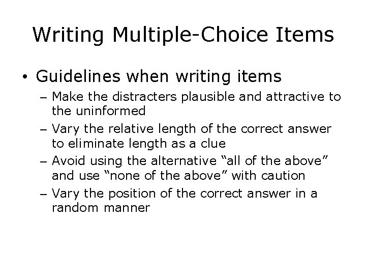 Writing Multiple-Choice Items • Guidelines when writing items – Make the distracters plausible and