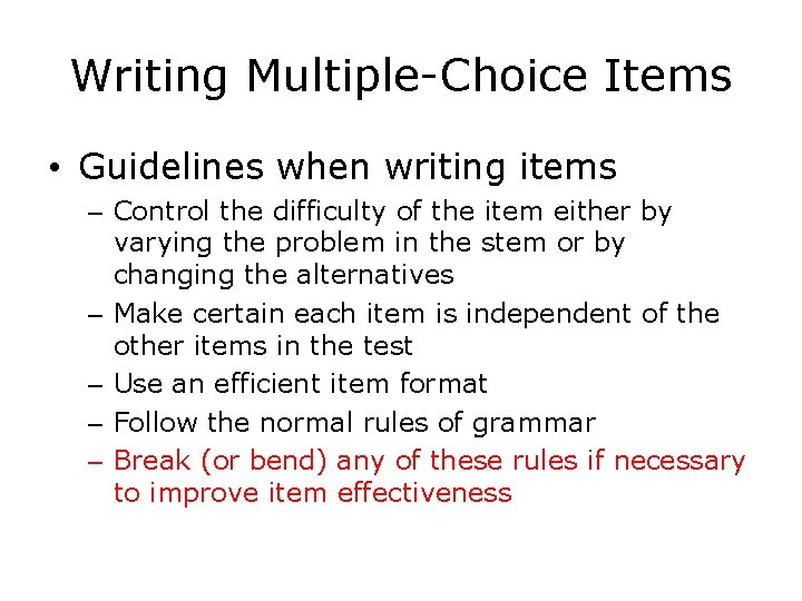 Writing Multiple-Choice Items • Guidelines when writing items – Control the difficulty of the