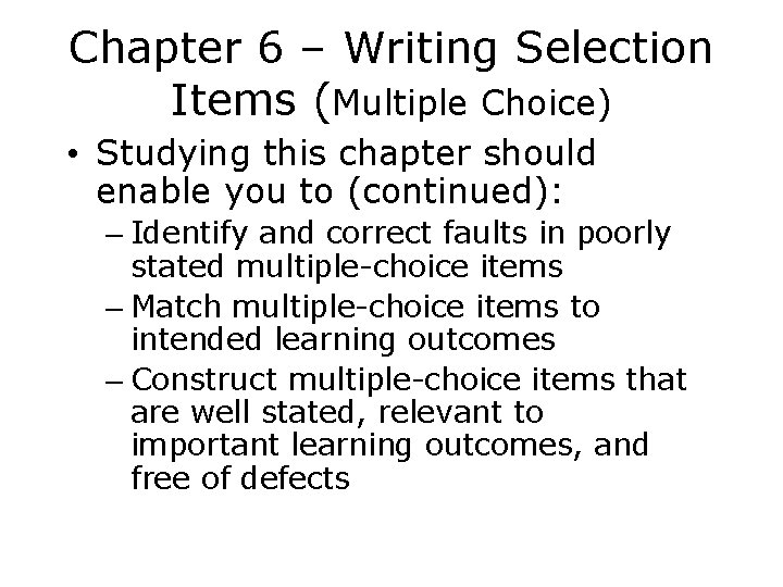 Chapter 6 – Writing Selection Items (Multiple Choice) • Studying this chapter should enable