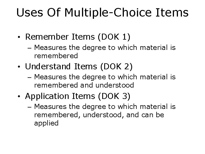 Uses Of Multiple-Choice Items • Remember Items (DOK 1) – Measures the degree to