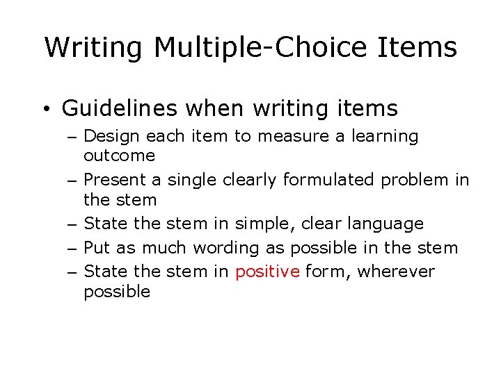 Writing Multiple-Choice Items • Guidelines when writing items – Design each item to measure