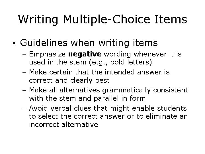 Writing Multiple-Choice Items • Guidelines when writing items – Emphasize negative wording whenever it