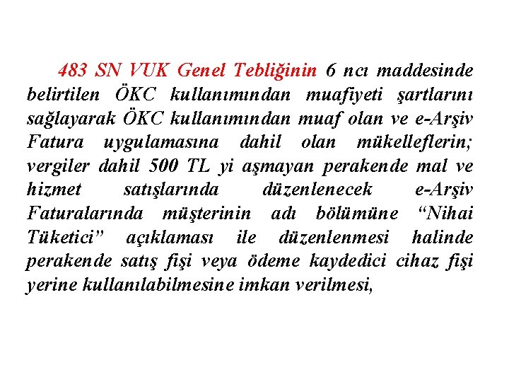 483 SN VUK Genel Tebliğinin 6 ncı maddesinde belirtilen ÖKC kullanımından muafiyeti şartlarını sağlayarak