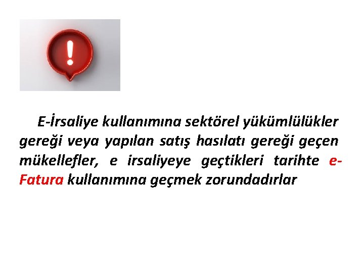 E-İrsaliye kullanımına sektörel yükümlülükler gereği veya yapılan satış hasılatı gereği geçen mükellefler, e irsaliyeye