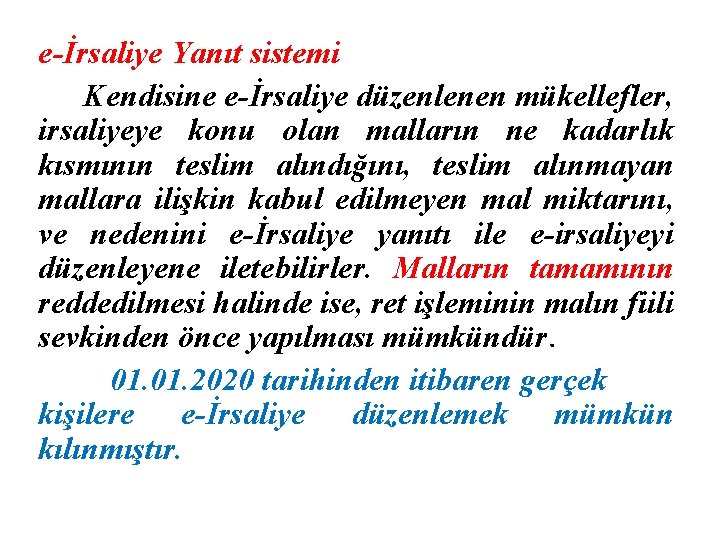 e-İrsaliye Yanıt sistemi Kendisine e-İrsaliye düzenlenen mükellefler, irsaliyeye konu olan malların ne kadarlık kısmının