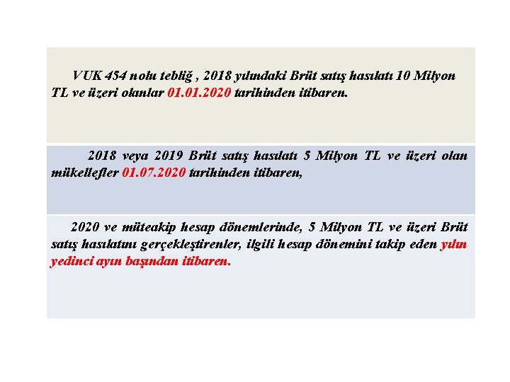 VUK 454 nolu tebliğ , 2018 yılındaki Brüt satış hasılatı 10 Milyon TL ve