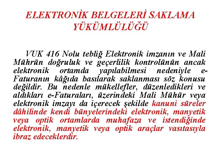 ELEKTRONİK BELGELERİ SAKLAMA YÜKÜMLÜLÜĞÜ VUK 416 Nolu tebliğ Elektronik imzanın ve Mali Mührün doğruluk