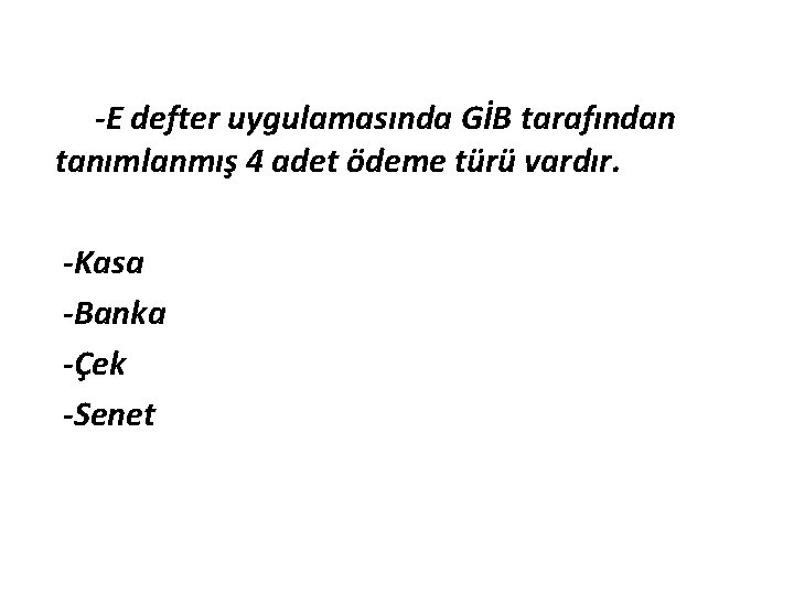 -E defter uygulamasında GİB tarafından tanımlanmış 4 adet ödeme türü vardır. -Kasa -Banka -Çek