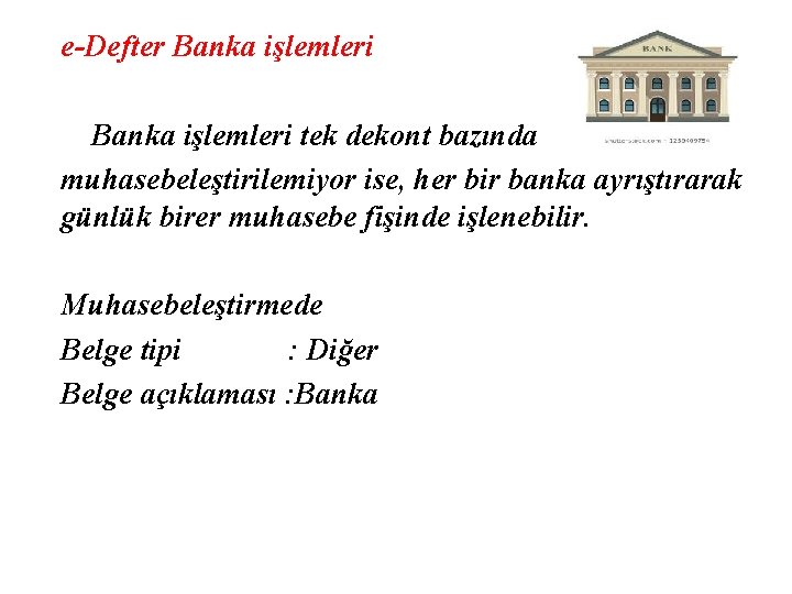 e-Defter Banka işlemleri tek dekont bazında muhasebeleştirilemiyor ise, her bir banka ayrıştırarak günlük birer