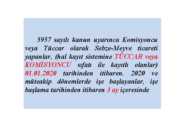 5957 sayılı kanun uyarınca Komisyoncu veya Tüccar olarak Sebze-Meyve ticareti yapanlar, (hal kayıt sistemine