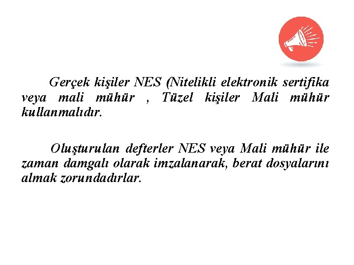 Gerçek kişiler NES (Nitelikli elektronik sertifika veya mali mühür , Tüzel kişiler Mali mühür