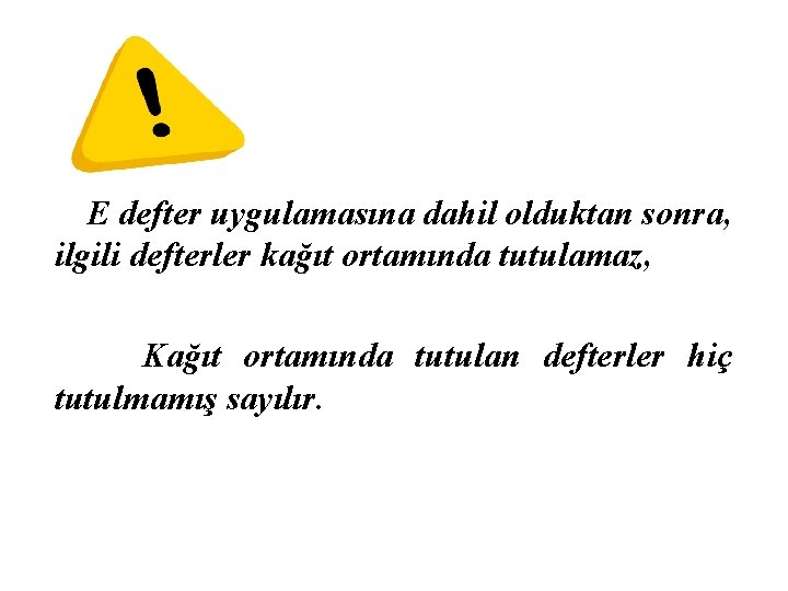 E defter uygulamasına dahil olduktan sonra, ilgili defterler kağıt ortamında tutulamaz, Kağıt ortamında tutulan