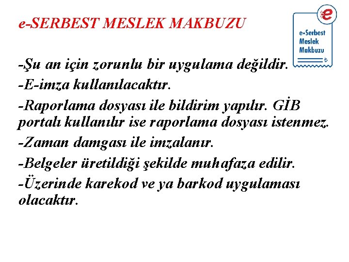 e-SERBEST MESLEK MAKBUZU -Şu an için zorunlu bir uygulama değildir. -E-imza kullanılacaktır. -Raporlama dosyası