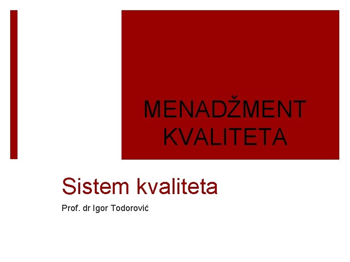 MENADŽMENT KVALITETA Sistem kvaliteta Prof. dr Igor Todorović 