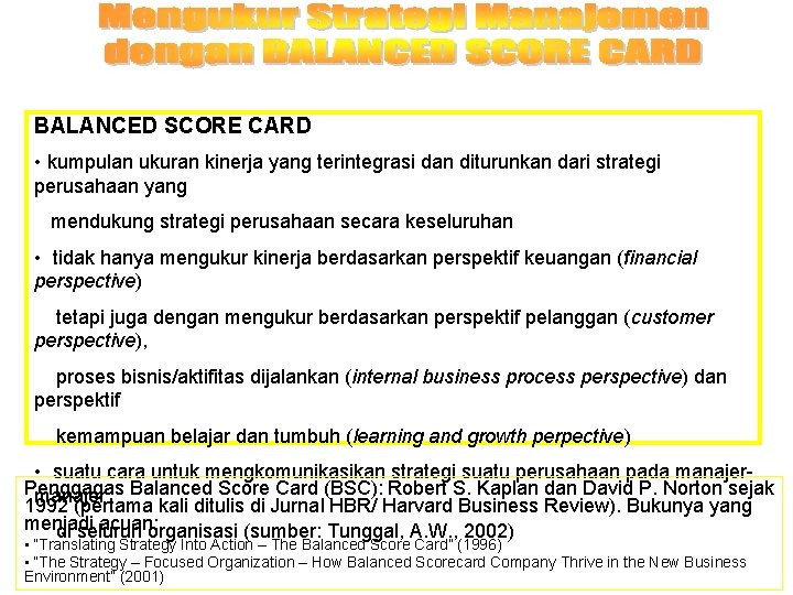 BALANCED SCORE CARD • kumpulan ukuran kinerja yang terintegrasi dan diturunkan dari strategi perusahaan