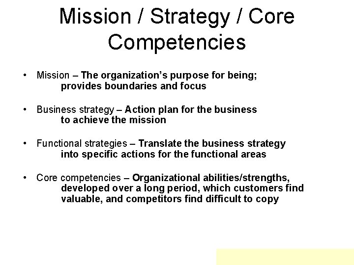 Mission / Strategy / Core Competencies • Mission – The organization’s purpose for being;