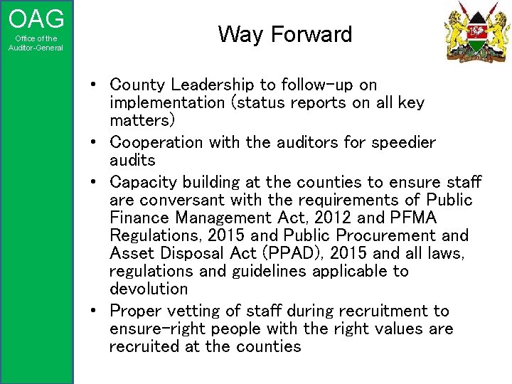 OAG Office of the Auditor-General Way Forward • County Leadership to follow-up on implementation
