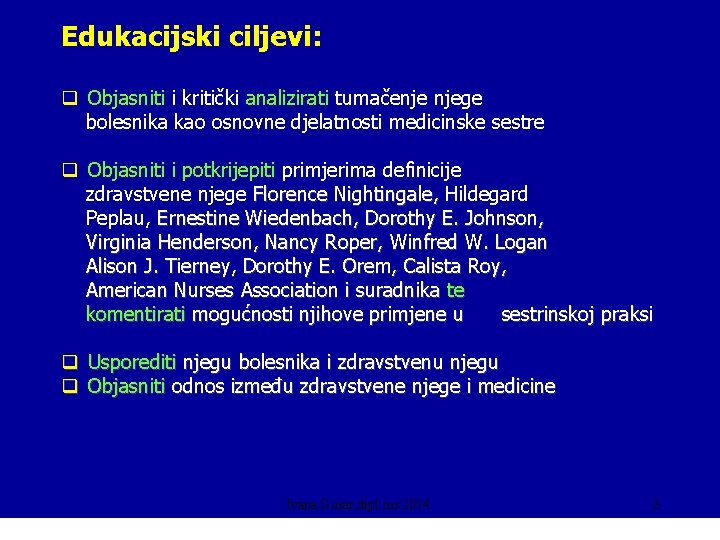 Edukacijski ciljevi: q Objasniti i kritički analizirati tumačenje njege bolesnika kao osnovne djelatnosti medicinske