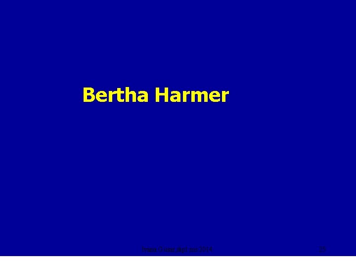 Bertha Harmer Ivana Gusar, dipl. ms. 2014. 25 