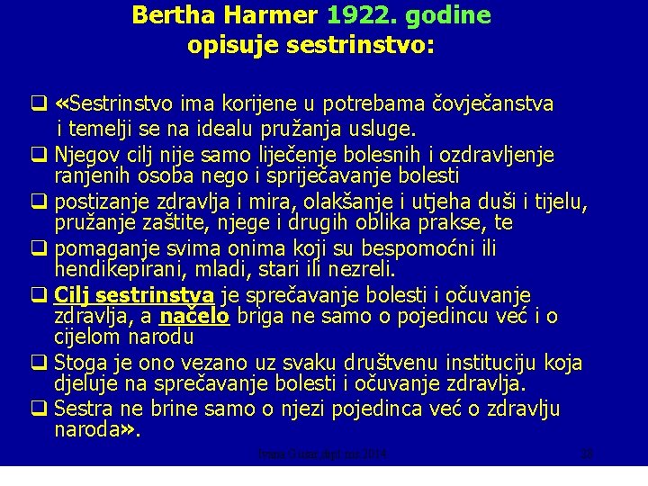 Bertha Harmer 1922. godine opisuje sestrinstvo: q «Sestrinstvo ima korijene u potrebama čovječanstva i