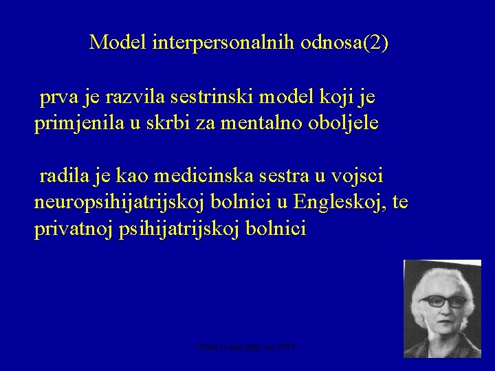 Model interpersonalnih odnosa(2) prva je razvila sestrinski model koji je primjenila u skrbi za