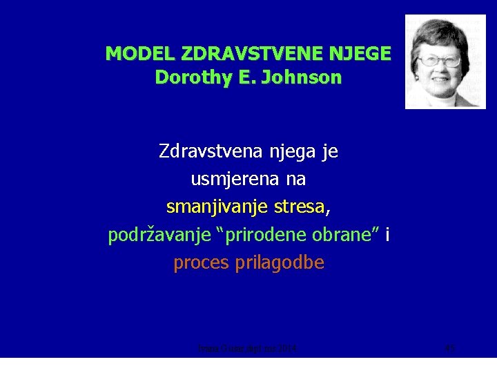 MODEL ZDRAVSTVENE NJEGE Dorothy E. Johnson Zdravstvena njega je usmjerena na smanjivanje stresa, podržavanje