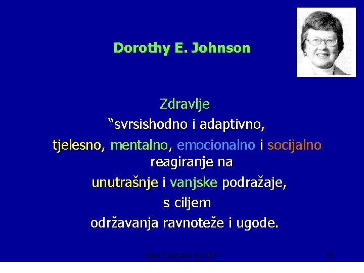 Dorothy E. Johnson Zdravlje “svrsishodno i adaptivno, tjelesno, mentalno, emocionalno i socijalno reagiranje na