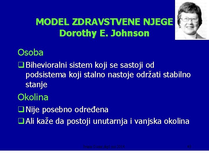 MODEL ZDRAVSTVENE NJEGE Dorothy E. Johnson Osoba q Bihevioralni sistem koji se sastoji od