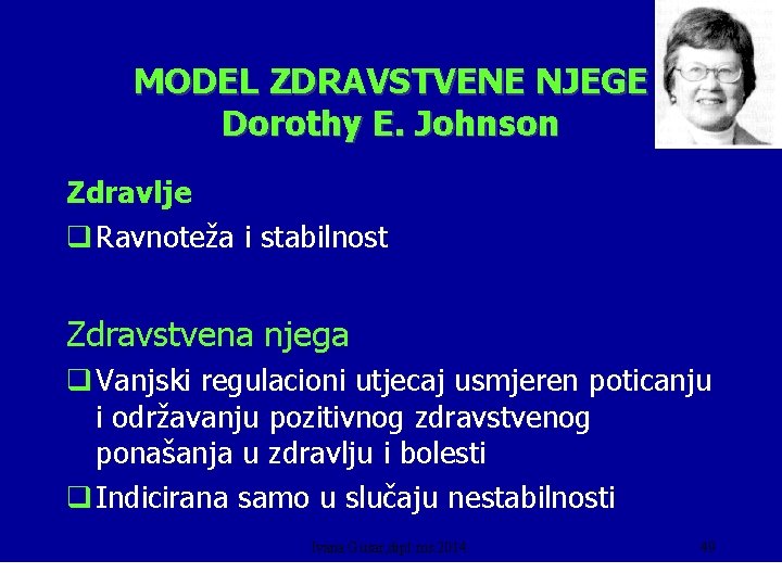 MODEL ZDRAVSTVENE NJEGE Dorothy E. Johnson Zdravlje q Ravnoteža i stabilnost Zdravstvena njega q