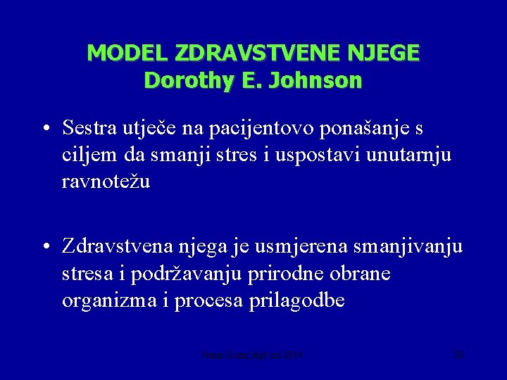 MODEL ZDRAVSTVENE NJEGE Dorothy E. Johnson • Sestra utječe na pacijentovo ponašanje s ciljem