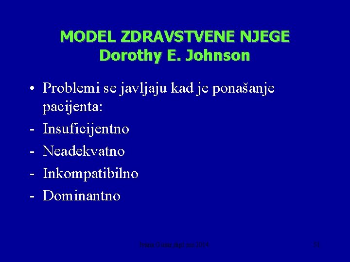 MODEL ZDRAVSTVENE NJEGE Dorothy E. Johnson • Problemi se javljaju kad je ponašanje pacijenta: