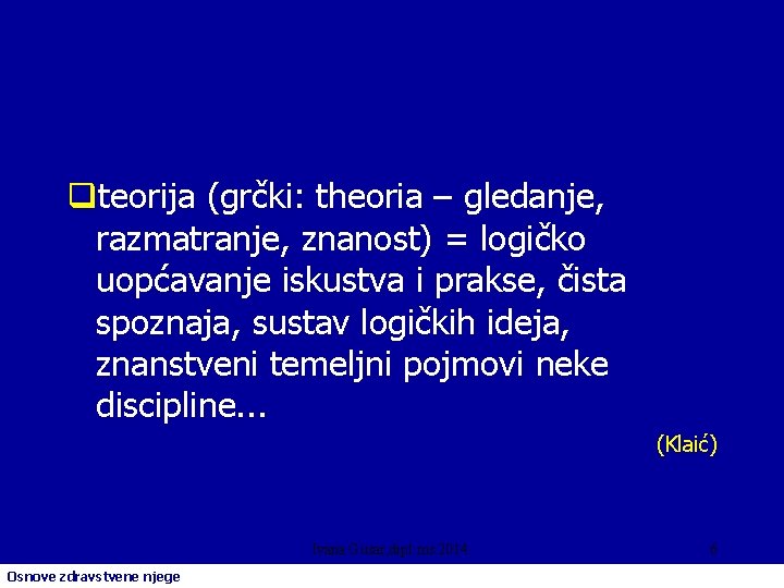 qteorija (grčki: theoria – gledanje, razmatranje, znanost) = logičko uopćavanje iskustva i prakse, čista