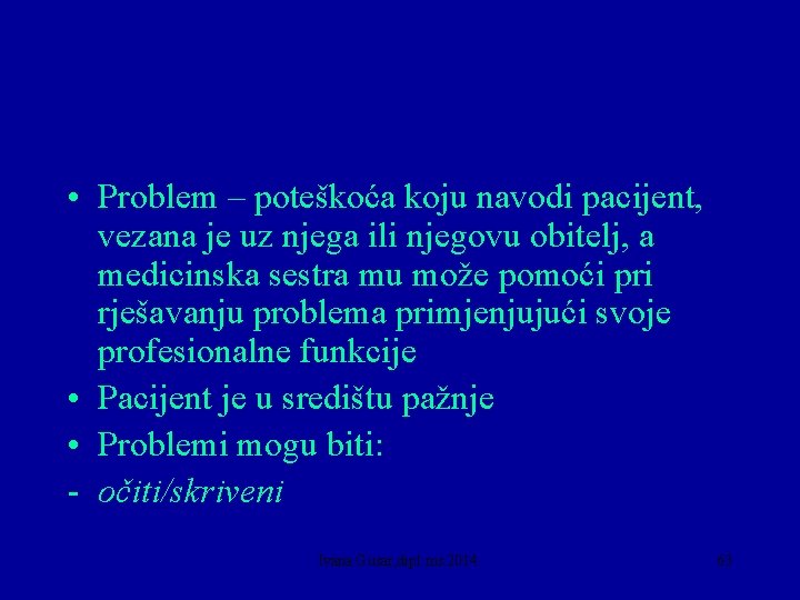  • Problem – poteškoća koju navodi pacijent, vezana je uz njega ili njegovu